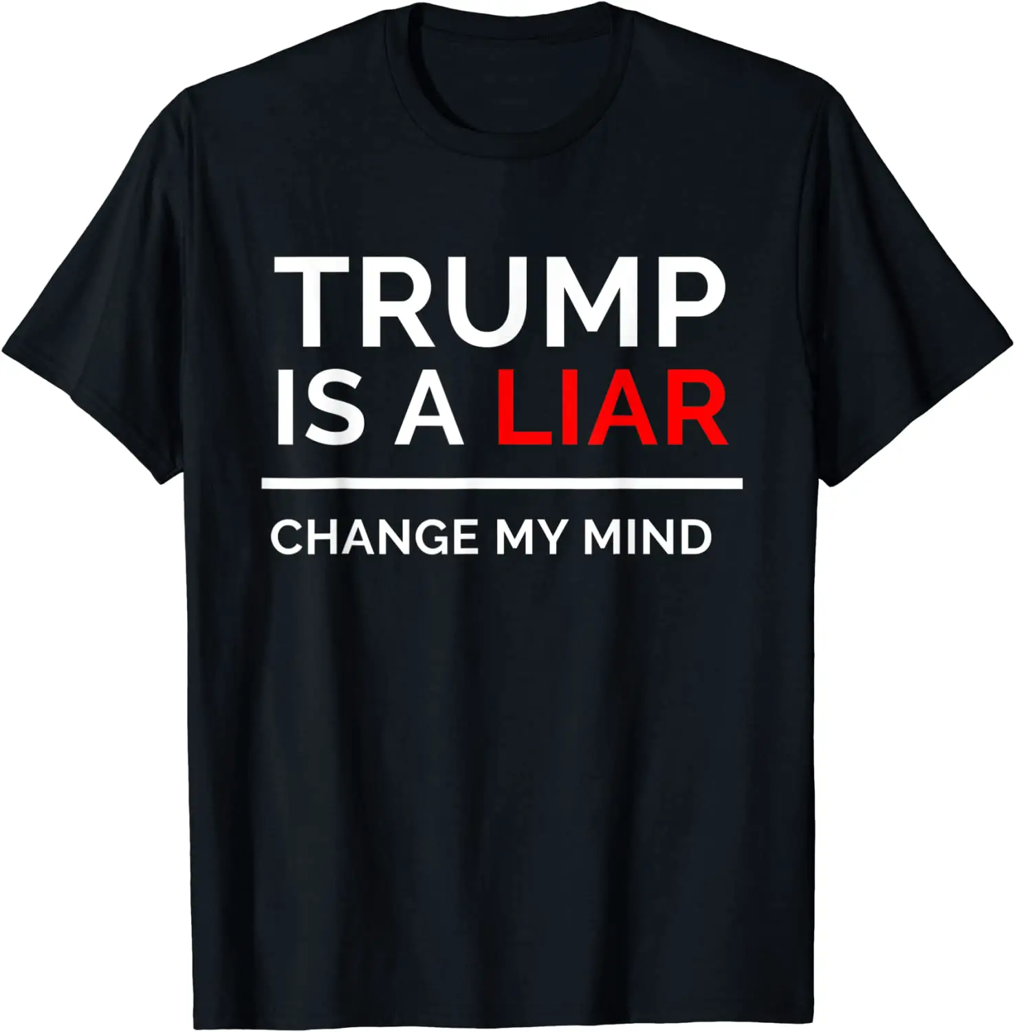 Amazon.com: Anti President Trump Is A Liar Change My Mind T