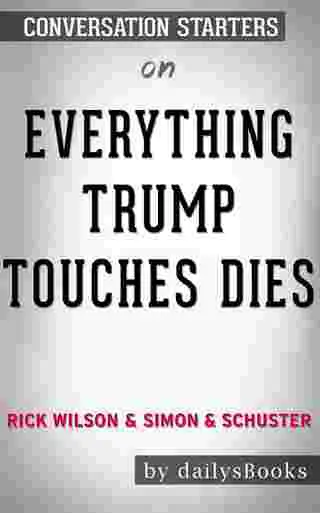 Everything Trump Touches Dies by Rick Wilson and Simon ...