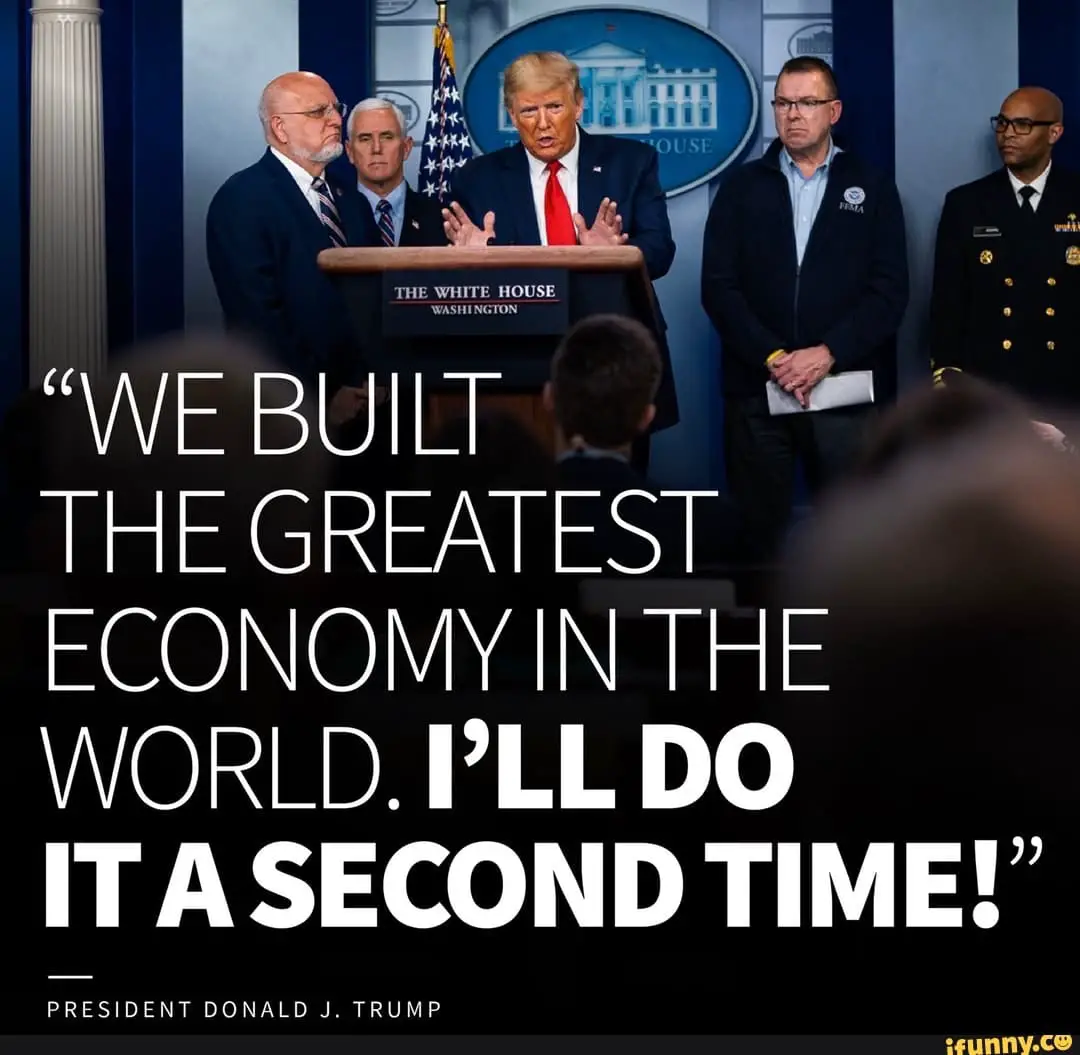 " WE BUILT e THE GREATEST ECONOMY IN THE WORLD. PLL DO ITASECOND TIME ...
